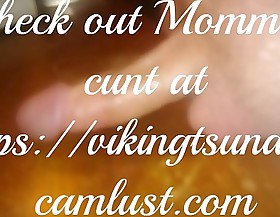 Momma's vagina jacking wanting and cumming for me